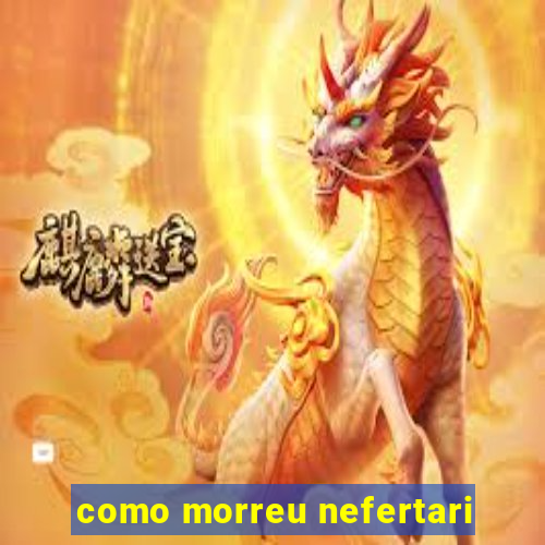 como morreu nefertari